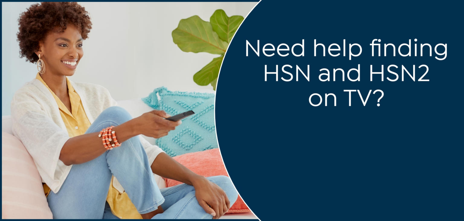 Need help finding HSN and HSN2 on TV?